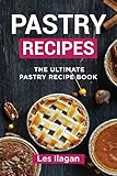 Pastry Recipes The Ultimate Pastry Recipe Book For Beginners Your Guide To Making Delightful Pastries At Home Pastry Cookbook Dessert Pastry Recipes English Edition