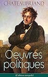 Chateaubriand Oeuvres Politiques Ldition Intgrale De La Libert De La Presse De Buonaparte Et Des Bourbons De La Monarchie Selon La Charte La Vende Polmique Mlanges Politiques