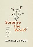 Surprise The World The Five Habits Of Highly Missional People English Edition