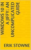 Windows 10 In A Jiffy An Uncomplicated Guide English Edition
