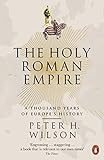 The Holy Roman Empire A Thousand Years Of Europes History English Edition