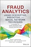 Fraud Analytics Using Descriptive Predictive And Social Network Techniques A Guide To Data Science For Fraud Detection Wiley And Sas Business Series English Edition