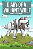 Diary Of A Valiant Wolf Book 1 Steves Wolves An Unofficial Minecraft Book For Kids Ages 9 12 Preteen English Edition