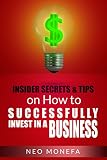 Investing Insider Tips Secrets On How To Successfully Invest In A Business Investing For Beginners Investing 101 Investing In Stocks Investing Empire Investing For Dummies English Edition