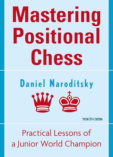 Mastering Positional Chess: Practical Lessons of a Junior World Champion