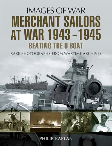 Merchant Sailors at War 1943-1945: Beating the U-Boat: Rare Photographs from Wartime Archives book cover