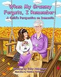 When My Grammy Forgets I Remember A Childs Perspective On Dementia