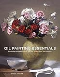 Oil Painting Essentials Mastering Portraits Figures Still Lifes Landscapes And Interiors