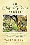 An Ecological Gardeners Handbook How To Create A Garden With A Healthy Ecosystem And Garden Sustainably English Edition