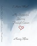I Have What My Successful Journey Through Cancer English Edition