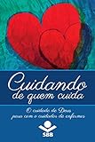 Cuidando De Quem Cuida O Cuidado De Deus Para Com O Cuidador De Enfermos Portuguese Edition