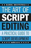 The Art Of Script Editing A Practical Guide For Script And Story Development Creative Essentials English Edition