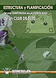 Estructura Y Planificacion De Una Temporada En El Futbol Base De Un Club De Elite Spanish Edition