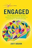 Engaged The Neuroscience Behind Creating Productive People In Successful Organizations The Neuroscience Of Business English Edition