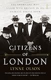 Citizens Of London The Americans Who Stood With Britain In Its Darkest Finest Hour English Edition