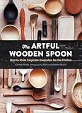 The Artful Wooden Spoon How To Make Exquisite Keepsakes For The Kitchen English Edition