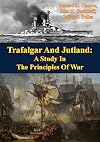 Trafalgar And Jutland: A Study In The Principles Of War