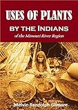 Uses Of Plants By The Indians Of The Missouri River Region 1919