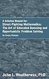 Solutions For The Book Streetfighting Mathematics The Art Of Educated Guessing And Opportunistic Problem Solving By Sanjoy Mahajan English Edition