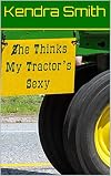 He Thinks My Tractor’s Sexy