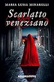 Scarlatto Veneziano Le Indagini Di Marco Pisani Avogadore A Venezia Vol 1 Italian Edition