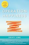 Operation Happiness The 3step Plan To Creating A Life Of Lasting Joy Abundant Energy And Radical Bliss English Edition