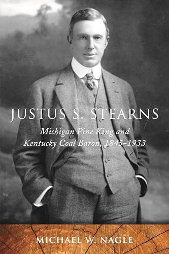 Justus S. Stearns: Michigan Pine King and Kentucky Coal Baron, 1845-1933 book cover