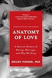 Anatomy Of Love A Natural History Of Mating Marriage And Why We Stray Completely Revised And Updated With A New Introduction English Edition