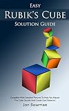 Easy Rubiks Cube Solution Guide Complete With Detailed Pictures To Help You Master The Cube Quickly And Create Cool Patterns English Edition