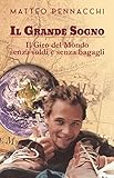 Il Grande Sogno Il Giro Del Mondo Senza Soldi E Senza Bagagli Italian Edition