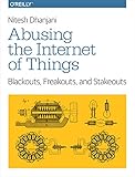 Abusing The Internet Of Things Blackouts Freakouts And Stakeouts English Edition
