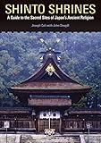 Shinto Shrines A Guide To The Sacred Sites Of Japans Ancient Religion A Guide To The Sacred Sites Of Japans Ancient Religion English Edition