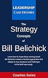 Strategy Concepts Of Bill Belichick A Leadership Case Study Of The New England Patriots Head Coach English Edition