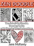 Zen Doodle The Art Of Zen Doodle Drawing Guide With Step By Step Instructions Book One Zen Doodle Art 1 English Edition
