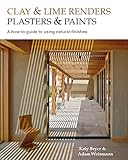 Clay And Lime Renders Plasters And Paints A Howto Guide To Using Natural Finishes Sustainable Building English Edition