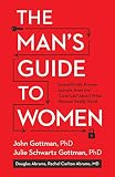 The Mans Guide To Women Scientifically Proven Secrets From The Love Lab About What Women Really Want English Edition