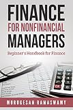 Finance For Nonfinancial Managers Finance Beginners Handbook Finance For Nonfinancial Managers Finance For Dummies Accounting Finance Book 1 English Edition