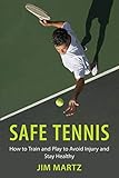 Safe Tennis How To Train And Play To Avoid Injury And Stay Healthy English Edition