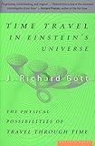 Time Travel In Einsteins Universe The Physical Possibilities Of Travel Through Time English Edition