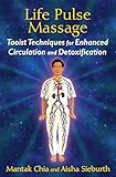 Life Pulse Massage Taoist Techniques For Enhanced Circulation And Detoxification English Edition