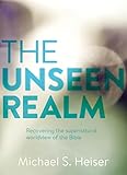 The Unseen Realm Recovering The Supernatural Worldview Of The Bible English Edition