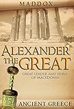 Alexander The Great Great Leader And Hero Of Macedonia Ancient Greece European History Ancient History Ancient Greece Roman History Alex The Great Greek History Macedonia English Edition