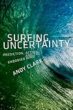 Surfing Uncertainty Prediction Action And The Embodied Mind English Edition