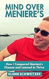 Mind Over Menieres How I Conquered Menieres Disease And Learned To Thrive