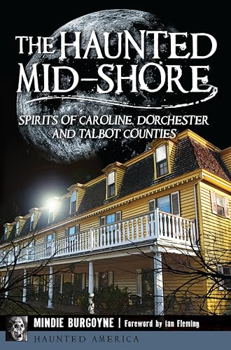 The Haunted Mid-Shore: Spirits of Caroline, Dorchester and Talbot Counties (By: Mindie Burgoyne) cover