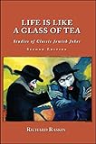 Life Is Like A Glass Of Tea Studies Of Classic Jewish Jokes Second Edition English Edition