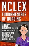 Nclex Fundamentals Of Nursing Easily Dominate The Test With 105 Practice Questions Rationales To Help You Become A Nurse Nursing Review Questions And Rn Content Guide Book 20