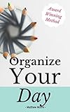 Organize Your Day Learn How To Master Organization Productivity And Time Management Organize Your Day Organize Your Life Getting Things Done Productivity Timemanagemen English Edition