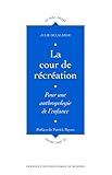 La Cour De R%C3%A9cr%C3%A9ation: Pour Une Anthropologie De L'enfance (le Sens Social)