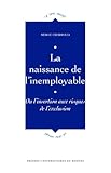 La Naissance De Linemployable Ou Linsertion Aux Risques De Lexclusion Le Sens Social